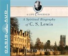 Devin Brown, Jon Gauger - A Life Observed: A Spiritual Biography of C.S. Lewis (Audio book)