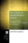 Jennifer Moberly - The Virtue of Bonhoeffer's Ethics