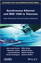Jean-Lou Ferrant, Jean-Loup Ferrant, Mik Gilson, Mike Gilson, Jobert, S?bastien Jobert... - Synchronous Ethernet and IEEE-1588 in Telecoms