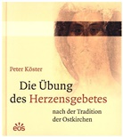 Peter Köster - Die Übung des Herzensgebetes nach der Tradition der Ostkirchen