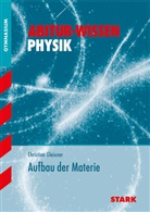 Christian Gleixner - STARK Abitur-Wissen - Physik Aufbau der Materie