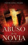 Pastor Glenn J. Wilson - El Abuso de La Novia