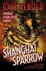 Gaie Sebold - Shanghai Sparrow