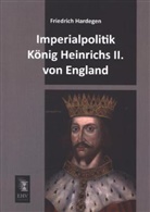 Friedrich Hardegen - Imperialpolitik König Heinrichs II. von England