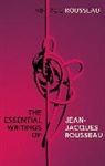 Jean Jacques Rousseau, Jean-Jacques Rousseau, Leo Damrosch - The Essential Writings of Jean-Jacques Rousseau