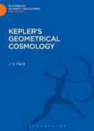 J V Field, J. V. Field, J.v. Field, Field J. V. - Kepler's Geometrical Cosmology