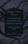 Joseph Sheridan Le Fanu - An Authentic Narrative of a Haunted House