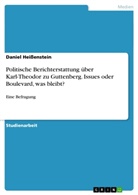 Daniel Heißenstein - Politische Berichterstattung über Karl-Theodor zu Guttenberg. Issues oder Boulevard, was bleibt?