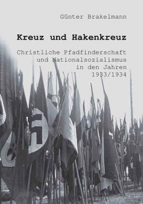 Günter Brakelmann - Kreuz und Hakenkreuz Christliche Pfadfinderschaft und Nationalsozialismus in den Jahren 1933/1934.