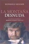 Reinhold Messner - La montaña desnuda : Nanga Parbat : hermano, muerte y soledad