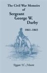 George W. Darby, Rogan H. Moore - The Civil War Memoirs of Sergeant George W. Darby