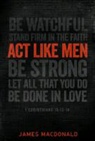 James Macdonald - ACT Like Men: 40 Days to Biblical Manhood