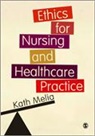 Kath Melia, Kath M. Melia - Ethics for Nursing and Healthcare Practice
