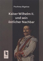 Poultney Bigelow - Kaiser Wilhelm II. und sein östlicher Nachbar
