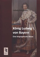 Ludwig Schönchen - König Ludwig I. von Bayern