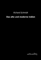 Richard Schmidt - Das alte und moderne Indien