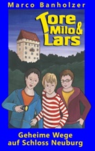 Marco Banholzer - Tore, Milo & Lars - Geheime Wege auf Schloss Neuburg