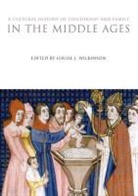 Louise J Wilkinson, Louise J. Wilkinson, Wilkinson Louise J, Louise J. Wilkinson - A Cultural History of Childhood and Family in the Middle Ages