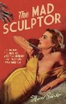 Harold Schechter, Schechter Harold - The Mad Sculptor