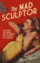 Harold Schechter, Schechter Harold - Mad Sculptor