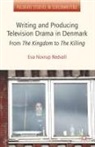 Eva Novrup Redvall, Novrup Redvall E, E. Novrup Redvall, Eva Novrup Redvall - Writing and Producing Television Drama in Denmark