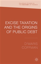 &amp;apos, D&amp;apos Coffman, D. Coffman, D'Maris Coffman, D''maris Coffman, Coffman D... - Excise Taxation and the Origins of Public Debt
