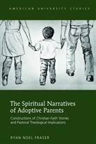 Ryan Noel Fraser - The Spiritual Narratives of Adoptive Parents