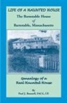 Paul J. Bunnell - Life of a Haunted House. the Barnstable House of Barnstable, Massachusetts. Genealogy of a Real Haunted House
