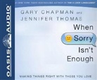 Gary Chapman, Jennifer Thomas, Kelly Ryan Dolan - When Sorry Isn't Enough: Making Things Right with Those You Love (Audio book)