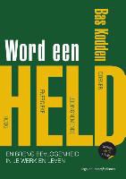 Bas Kodden, Lilian Eefting - Word een held hoe bevlogenheid, vitaliteit en toewijding het verschil maken