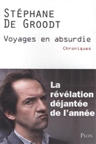 Stéphane De Groodt, Christophe Debacq, Stéphane De Groodt - Voyages en absurdie : chroniques