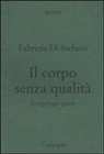 Fabrizia Di Stefano - Il corpo senza qualità. Arcipelago queer