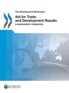 Oecd, Organization For Economic Cooperation An - The Development Dimension Aid for Trade and Development Results: A Management Framework