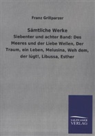 Franz Grillparzer - Sämtliche Werke - 7/8: Des Meeres und der Liebe Wellen, Der Traum, ein Leben, Melusina, Weh dem, der lügt!, Libussa, Esther