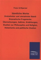 Franz Grillparzer - Sämtliche Werke - 13/14: Dramatische Fragmente: Übersetzungen, Satiren, Erzählungen, Studien zur Philosophie und Religion, Historische und politische Studien