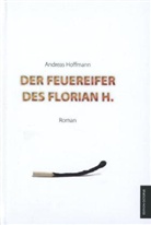 Andreas Hoffmann - Der Feuereifer des Florian H.