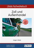 Jürgen Utrata, Ingrid Wiechert - Utrata Fachwörterbuch: Zoll und Außenhandel Englisch-Deutsch