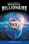 J Martin Kohe, J. Martin Kohe - How to Become a Mental Millionaire