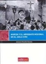 Antonio Peñafiel Ramón - Murcia y el arrebato misional en el siglo xviii