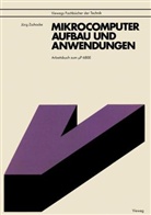 Jörg Zschocke - Mikrocomputer, Aufbau und Anwendungen