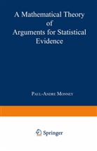 P. A. Monney, Paul-Andre Monney - A Mathematical Theory of Arguments for Statistical Evidence