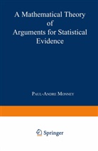 P. A. Monney, Paul-Andre Monney - A Mathematical Theory of Arguments for Statistical Evidence