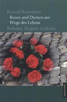 Konrad Breitrainer - Rosen und Dornen am Wege des Lebens