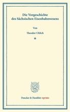 Theodor Uhlich - Die Vorgeschichte des Sächsischen Eisenbahnwesens.