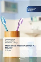 Shashidha Acharya, Shashidhar Acharya, Sandee Kumar, Sandeep Kumar, Prashan Mishra, Prashant Mishra - Mechanical Plaque Control- A Review
