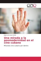 Jorge Luis Lanza Caride - Una mirada a la posmodernidad en el cine cubano