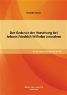 Griseldis Wedel - Der Gedanke der Vorsehung bei Johann Friedrich Wilhelm Jerusalem