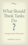 Selee Andrew, Andrew Selee, Andrew D. Selee, Andrew Dan Selee - What Should Think Tanks Do?