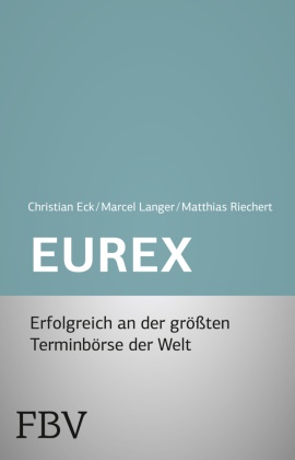 Christian Eck, Marcel Langer, Matthias Riechert - Eurex - simplified Futures und Optionen - Erfolgreich an der größten Terminbörse der Welt