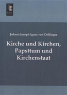 Ignaz von Döllinger, Johann J. I. von Döllinger, Johann Joseph Ignaz von Döllinger - Kirche und Kirchen, Papsttum und Kirchenstaat